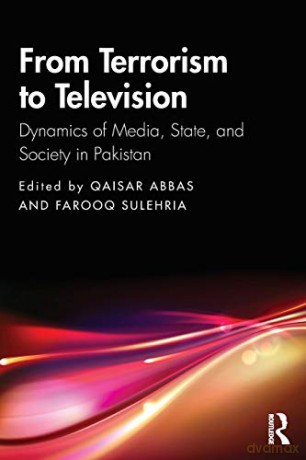 From Terrorism to Television: Dynamics of Media, State, and Society in Pakistan - Qaisar Abbas [KSIĄŻKA]
