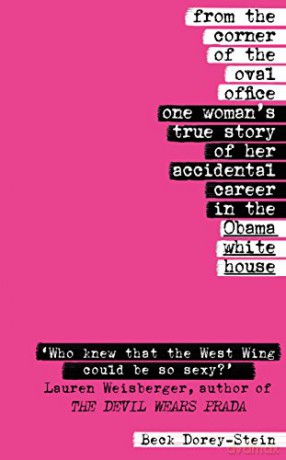 From the Corner of the Oval Office: One woman's true story of her accidental career in the Obama White House - Beck Dorey-Stein [KSIĄŻKA]
