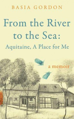 From the River to the Sea: Aquitaine, A Place for Me - Basia Gordon [KSIĄŻKA]