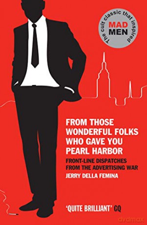 From Those Wonderful Folks Who Gave You Pearl Harbor: Front-line Dispatches from the Advertising War - Jerry Della Femina [KSIĄŻKA]