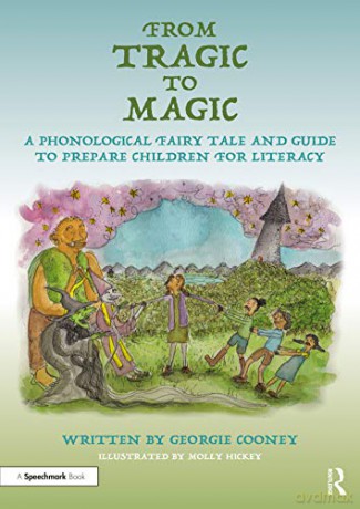 From Tragic to Magic: A Phonological Fairy Tale and Guide to Prepare Children for Literacy - Georgie Cooney [KSIĄŻKA]