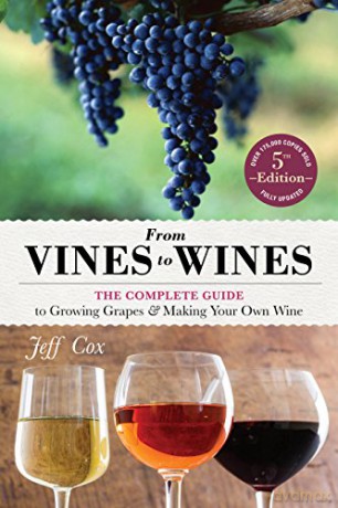 From Vines to Wines: The Complete Guide to Growing Grapes and Making Your Own Wine - Jeff Cox [KSIĄŻKA]