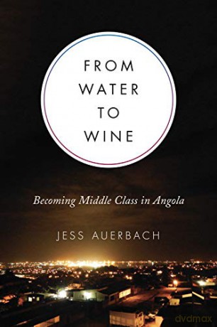 From Water to Wine: Becoming Middle Class in Angola (Teaching Culture: UTP Ethnographies for the Classroom) - Jess Auerbach [KSIĄŻKA]