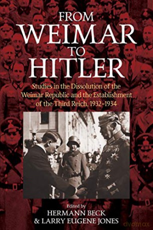 From Weimar to Hitler: Studies in the Dissolution of the Weimar Republic and the Establishment of the Third Reich, 1932-1934 - Hermann Beck [KSIĄŻKA]