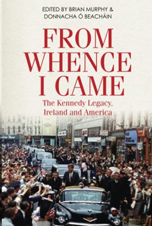 From Whence I Came: The Kennedy Legacy in Ireland and America - Brian Murphy [KSIĄŻKA]
