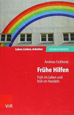 Fruhe Hilfen: Fruh im Leben und fruh im Handeln: Fruh im Leben und früh im Handeln (Leben. Lieben. Arbeiten: Systemisch Beraten) - Andreas Eickhorst [KSIĄŻKA]