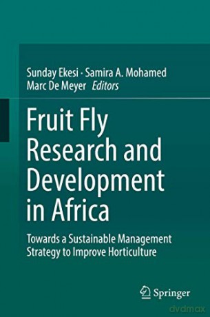 Fruit Fly Research and Development in Africa - Towards a Sustainable Management Strategy to Improve Horticulture - Sunday Ekesi [KSIĄŻKA]