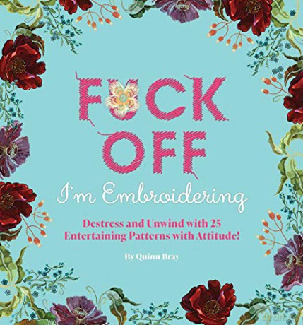 Fuck Off, I'm Embroidering: The Stitch with Attitude Kit with 25 Snarky Embroidery Patterns (Dare You Stamp Company) - Dare You Stamp Co. [KSIĄŻKA]