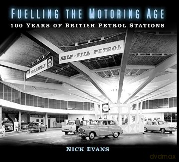 Fuelling the Motoring Age: 100 Years of British Petrol Stations - Nick Evans [KSIĄŻKA]