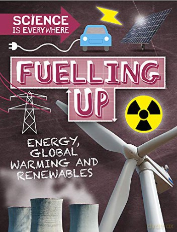 Fuelling Up: Energy, global warming and renewables (Science is Everywhere) - Rob Colson [KSIĄŻKA]