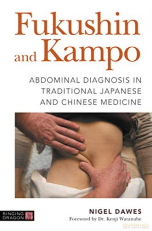 Fukushin and Kampo: Abdominal Diagnosis in Traditional Japanese and Chinese Medicine - Nigel Dawes [KSIĄŻKA]