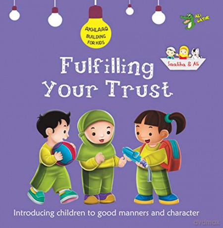 Fulfilling Your Trust: Good Manners and Character (Akhlaaq Building Series) - Ali Gator [KSIĄŻKA]