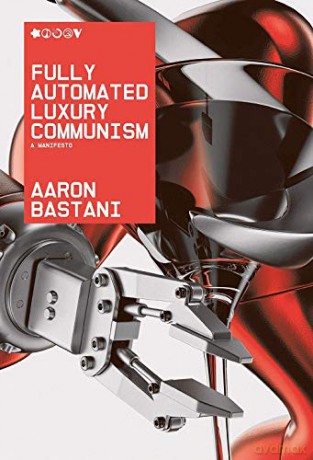 Fully Automated Luxury Communism: A Manifesto - Aaron Bastani [KSIĄŻKA]