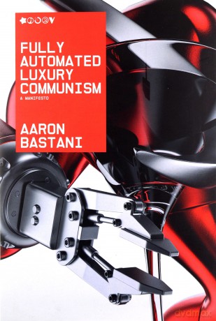 Fully Automated Luxury Communism: A Manifesto - Aaron Bastani [KSIĄŻKA]
