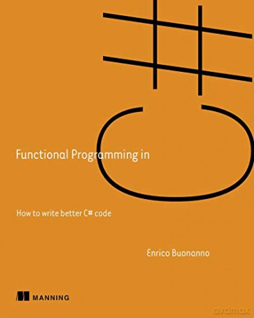 Functional Programming in C#: How to write better C# code - Enrico Buonanno [KSIĄŻKA]