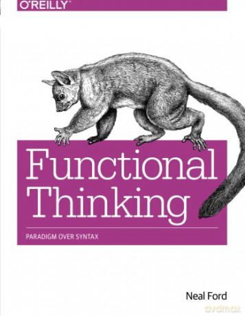 Functional Thinking: Paradigm Over Syntax - Neal Ford [KSIĄŻKA]