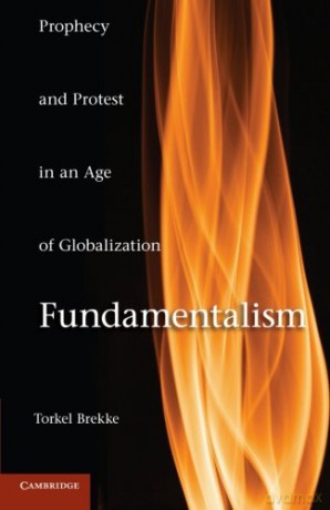Fundamentalism: Prophecy And Protest In An Age Of Globalization - Torkel Brekke [KSIĄŻKA]