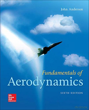 Fundamentals of Aerodynamics (MECHANICAL ENGINEERING) - John D. Anderson Jr. [KSIĄŻKA]