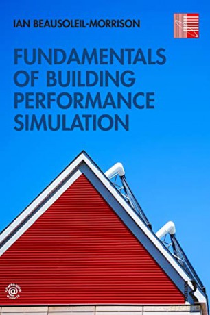 Fundamentals of Building Performance Simulation - Ian Beausoleil-Morrison [KSIĄŻKA]
