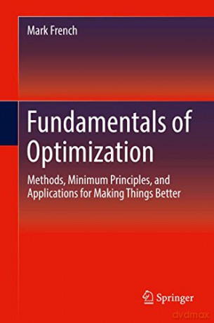 Fundamentals of Optimization: Methods, Minimum Principles, and Applications for Making Things Better - Mark French [KSIĄŻKA]