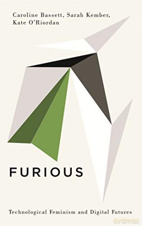Furious: Technological Feminism and Digital Futures (Digital Barricades) - Caroline Bassett [KSIĄŻKA]