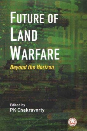 Future of Land Warfare: Beyond the Horizon - P K Chakravorty [KSIĄŻKA]