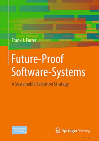 Future-Proof Software-Systems: A Sustainable Evolution Strategy - Frank J. Furrer [KSIĄŻKA]