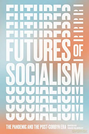Futures of Socialism: The Pandemic and the Post-Corbyn Era - Grace Blakeley [KSIĄŻKA]