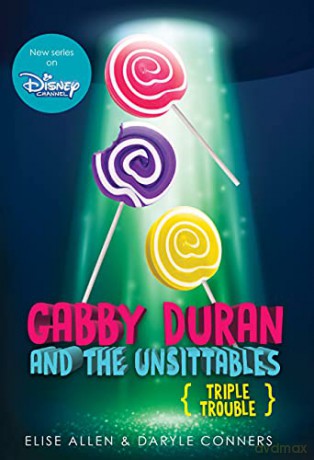 Gabby Duran and the Unsittables: Book 4 Triple Trouble: The Companion to the New Disney Channel Original Series - Darlye Conners [KSIĄŻKA]