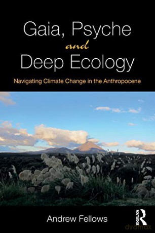 Gaia, Psyche and Deep Ecology: Navigating Climate Change in the Anthropocene - Andrew Fellows [KSIĄŻKA]