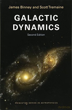 Galactic Dynamics: Second Edition: 13 (Princeton Series in Astrophysics) - James Binney [KSIĄŻKA]