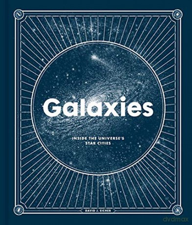 Galaxies: Inside the Universe's Star Cities - David Eicher [KSIĄŻKA]