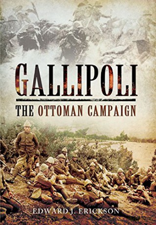 Gallipoli: The Ottoman Campaign - Edward J. Erickson [KSIĄŻKA]