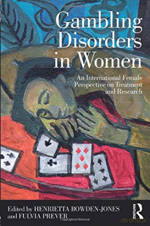 Gambling Disorders in Women: An International Female Perspective on Treatment and Research - Henrietta Bowden-Jones [KSIĄŻKA]