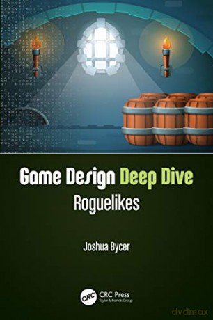 Game Design Deep Dive: Roguelikes - Joshua Bycer [KSIĄŻKA]