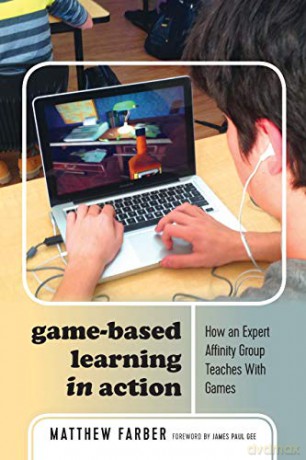 Game-Based Learning in Action; How an Expert Affinity Group Teaches With Games (80) (New Literacies and Digital Epistemologies) - Matthew Farber [KSIĄŻKA]