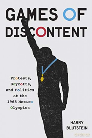 Games of Discontent: Protests, Boycotts, and Politics at the 1968 Mexico Olympics (McGill-Queen's Studies in Protest, Power, and Resistance) [KSIĄŻKA]