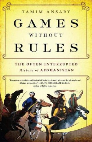 Games without Rules: The Often-Interrupted History of Afghanistan - Tamim Ansary [KSIĄŻKA]