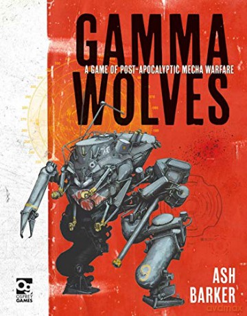 Gamma Wolves: A Game of Post-apocalyptic Mecha Warfare - Ash Barker [KSIĄŻKA]