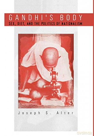 Gandhi's Body: Sex, Diet, and the Politics of Nationalism (Critical Histories) - Joseph S. Alter [KSIĄŻKA]