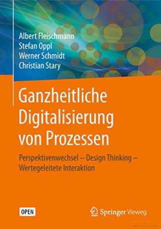 Ganzheitliche Digitalisierung von Prozessen: Perspektivenwechsel - Design Thinking - Wertegeleitete Interaktion - Albert Fleischmann [KSIĄŻKA]