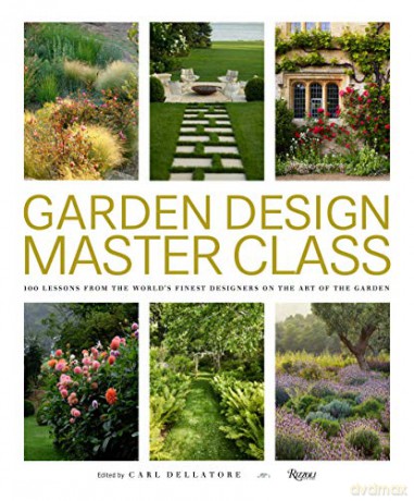 Garden Design Master Class: 100 Lessons from The World's Finest Designers on the Art of the Garden - Carl Dellatore [KSIĄŻKA]