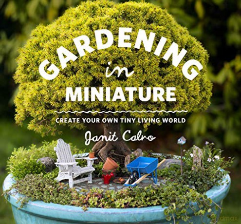 Gardening in Miniature: Create Your Own Tiny Living World - Janit Calvo [KSIĄŻKA]