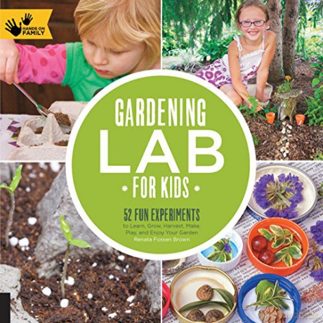 Gardening Lab for Kids: 52 Fun Experiments to Learn, Grow, Harvest, Make, Play, and Enjoy Your Garden: 24 (Hands-On Family) - Renata Brown [KSIĄŻKA]