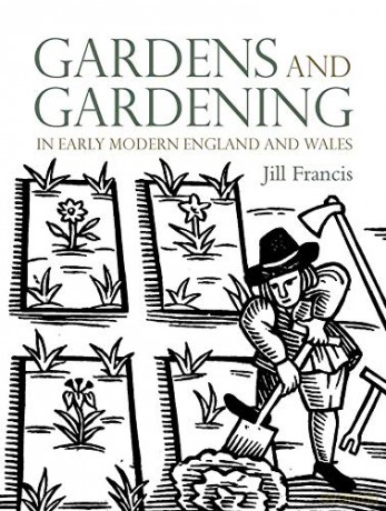 Gardens and Gardening in Early Modern England and Wales (Studies in British Art) - Jill Francis [KSIĄŻKA]