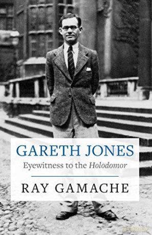 Gareth Jones - Eyewitness to the Holodomor - Ray Gamache [KSIĄŻKA]