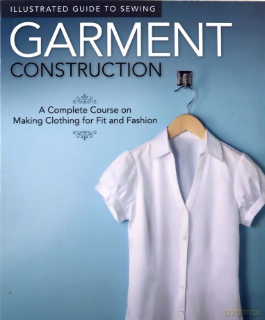 Garment Construction (Illustrated Guide to Sewing): A Complete Course on Making Clothing for Fit and Fashion - Edited by Peg Couch [KSIĄŻKA]