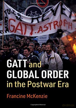 GATT and Global Order in the Postwar Era - Francine McKenzie [KSIĄŻKA]