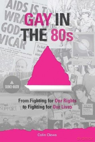 Gay in the 80s: From Fighting Our Rights to Fighting for Our Lives - Colin Clews [KSIĄŻKA]
