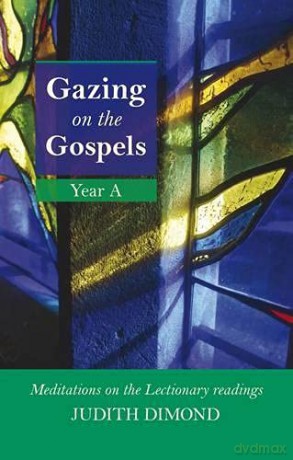 Gazing on the Gospel Year A: Meditations on the Lectionary Readings (Gazing on the Gospels, Year A: Meditations on the Lectionary Readings) - Judith Dimond [KSIĄŻKA]